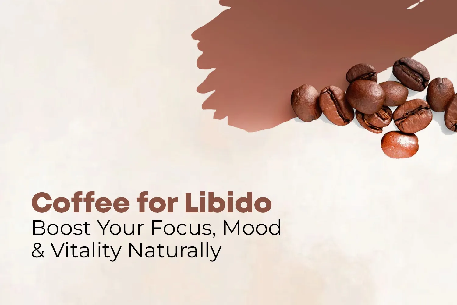 Coffee for Libido: Boost Your Focus, Mood & Vitality Naturally